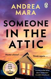 Icon image Someone in the Attic: The gripping new psychological thriller from the Sunday Times bestselling author of No One Saw a Thing