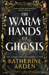 Icon image The Warm Hands of Ghosts: The sweeping new Sunday Times bestselling novel from the author of The Bear and The Nightingale